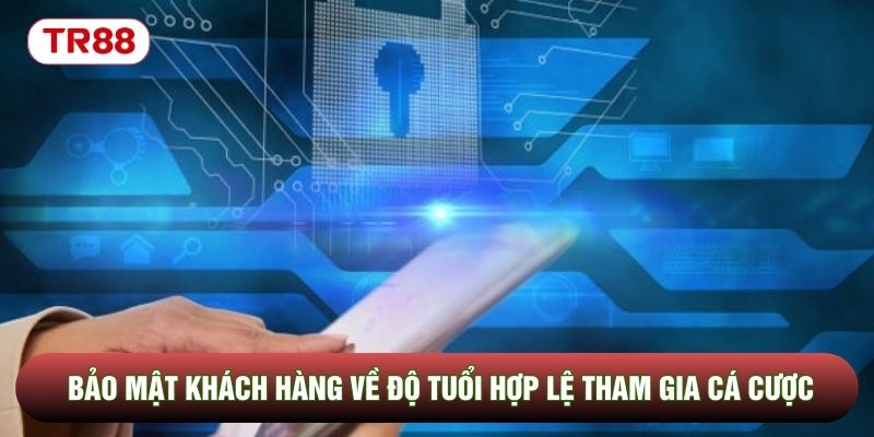 Bảo mật khách hàng về độ tuổi hợp lệ tham gia cá cược Bảo mật khách hàng về độ tuổi hợp lệ tham gia cá cược