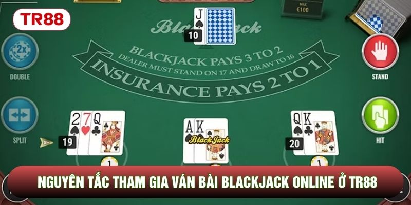 Nguyên tắc tham gia ván bài Blackjack online ở TR88 Nguyên tắc tham gia ván bài Blackjack online ở TR88