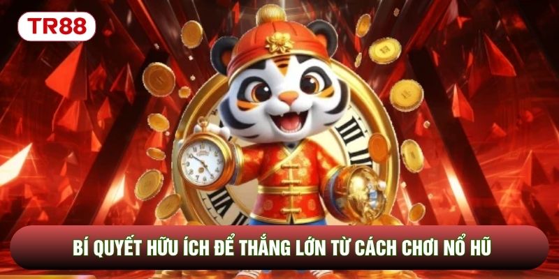 Bí quyết hữu ích để thắng lớn từ cách chơi nổ hũ Bí quyết hữu ích để thắng lớn từ cách chơi nổ hũ
