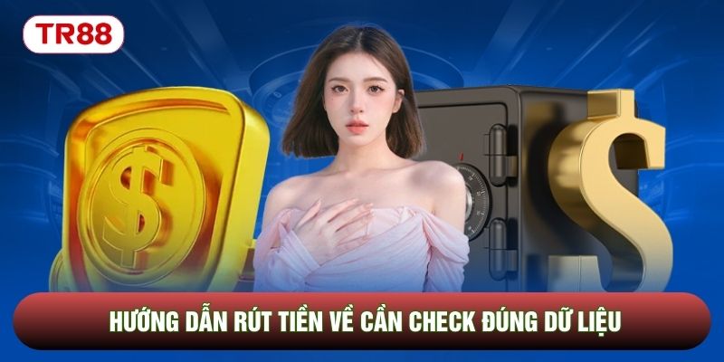 Hướng dẫn rút tiền về cần check đúng dữ liệu Hướng dẫn rút tiền về cần check đúng dữ liệu