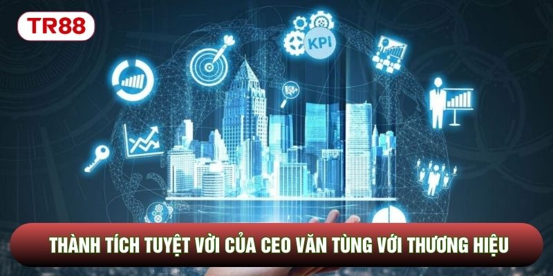 Thành tích tuyệt vời của CEO Văn Tùng với thương hiệu TR88 Thành tích tuyệt vời của CEO Văn Tùng với thương hiệu TR88